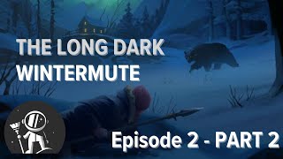 The Long Dark Wintermute Episode 2  Pt 2 [upl. by Krissie]