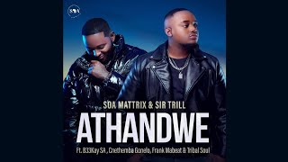 Soa Mattrix amp Sir Trill  Athandwe ft B33kay SA Cnethemba Gonelo Frank Mabeat amp Tribal Soul [upl. by Durwin]