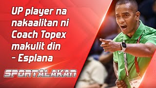 UP player na nakaalitan ni Coach Topex makulit din  Esplana  SPORTALAKAN QUICKIE [upl. by Thorndike]