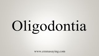 How To Say Oligodontia [upl. by Bendix]