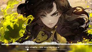 Wiz Khalifa  Still Wiz Nightcore [upl. by Submuloc]