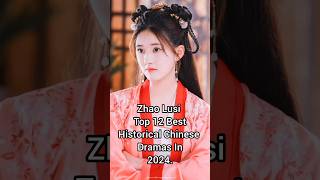 Zhao Lusi Top 12 Best Historical Chinese Dramas In 2024 zhaolusi top12 chinesehistoricaldrama [upl. by Eaver491]