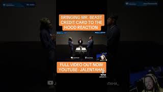 BRINGING MR BEAST CREDIT CARD TO THE HOOD REACTION FT JalenTAHA [upl. by Gerard]