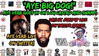 quotAYE BIG DOGquot DAYLYT JOINS AYE VERB GOING IN ON LOU CASTRO AND SWAMP [upl. by Bogie]