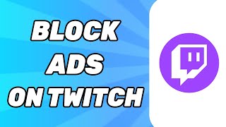 How to Block Ads on Twitch on PC 2024 [upl. by Chace]