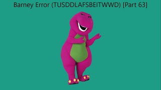 Barney Error TTUSDDLAFSBEITWWD Part 63 [upl. by Aliuqat]