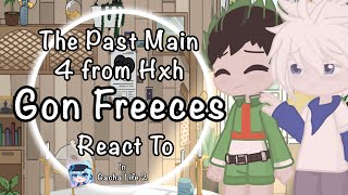 The Past Main 4 from HxH React to Gon Freeces Future1 [upl. by Earvin]