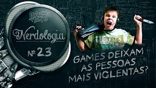 GAMES DEIXAM AS PESSOAS MAIS VIOLENTAS  Nerdologia [upl. by Nyladnar]