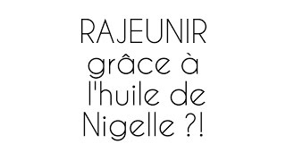 RAJEUNIR grâce à lhuile de Nigelle [upl. by Adnilim554]