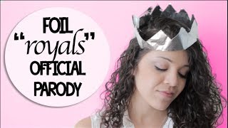 Foil  Royals  Lorde Parody [upl. by Sllew]