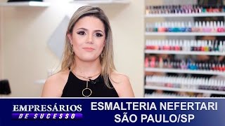 ESMALTERIA NEFERTARI SÃO PAULO EMPRESÁRIOS DE SUCESSO [upl. by Ermey]