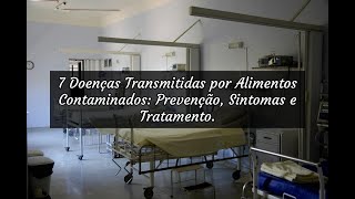 7 Doenças Transmitidas por Alimentos Contaminados Prevenção Sintomas e Tratamento [upl. by Norha]