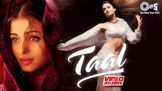 Taal Movie Songs  Video Jukebox  AR Rahman  Aishwarya Rai Anil Kapoor Akshey Khanna 90s Hits [upl. by Atiuqaj]