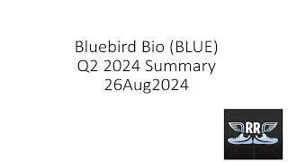 Bluebird Bio BLUE Q2 2024 Summary 26Aug2024 [upl. by Jonathon]