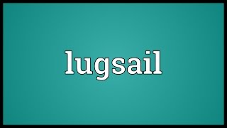 Lugsail Meaning [upl. by Wahlstrom]