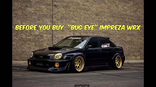 Watch This BEFORE You Buy a quotBug Eyequot Subaru Impreza WRX [upl. by Kerr]