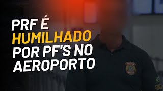 PF humilha PRF no aeroporto abuso de autoridade [upl. by Ittam]