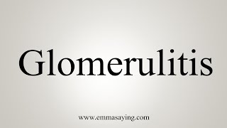 How To Say Glomerulitis [upl. by Nosecyrb]