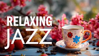 Morning April Jazz  Relaxing Jazz Music amp Smooth Gentle Bossa Nova instrumental for Begin the day [upl. by Aro]