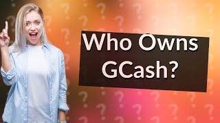 Who owns GCash [upl. by Maudie]