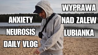 ZABURZENIA LĘKOWEDAILY VLOGWYPRAWA NAD ZALEW [upl. by Salema914]