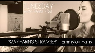 Wayfaring Stranger  Emmylou Harris cover by Katie Cole Tunesday [upl. by Sucramd]