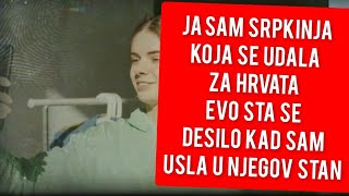 JA SAM SRPKINJA KOJA SE UDALA ZA HRVATA KAD SAM DOSLA U NJEGOV STAN EVO STA SE DESILO [upl. by Floeter]