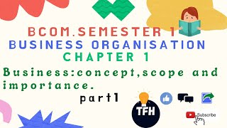 Bcom semester1 Business Organisation Chapter 1 Business ConceptScope And Importance part 1 tfh [upl. by Denys]