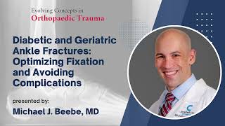 Diabetic and Geriatric Ankle Fractures Optimizing and Avoiding Complications  Michael Beebe MD [upl. by Nedac]