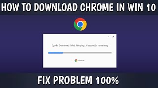 Egads Download Failed  Fix It 100  Download Chrome In Windows 10  3 Ways To Fix and Download [upl. by Biddick765]