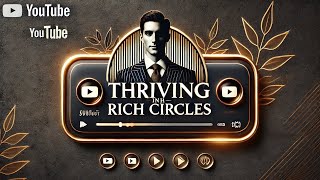 Secrets to Thriving in Rich Circles [upl. by Thad]