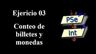 Conteo de billetes y monedas  EJERCICIO 03  APRENDE A PROGRAMAR  PSEINT programacion [upl. by Winson597]