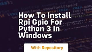 how to install rpi gpio for python 3 in windows [upl. by Etennaej]