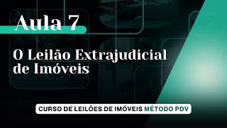 Aula 7  Como funciona o Leilão Extrajudicial de Imóveis  Curso Completo de Leilões de Imóveis [upl. by Minsk]