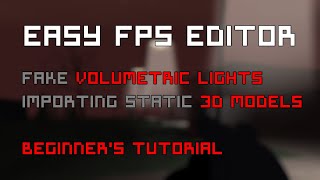 EASY FPS EDITOR  2024 TUTORIAL  Fake Volumetric Lights amp Importing static 3d Models for BEGINNERS [upl. by Gabler]