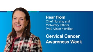 Cervical Cancer Awareness Week  Hear from Chief Nursing amp Midwifery Officer Prof Alison McMillan [upl. by Dorcas571]