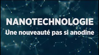 Nanotechnologie une nouveauté pas si anodine [upl. by Nomrac606]