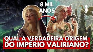 Qual A VERDADEIRA ORIGEM DO IMPÉRIO VALIRIANO nos livros de Game of Thrones [upl. by Licec]