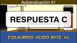 Equilibrio ácido base 6 💉 Respuesta C  Autoevaluación 1 [upl. by Htrahddis]