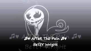 ♫♥ AfTeR ThE PaIn ♫♥ BeTtY WrIGhT [upl. by Trin809]