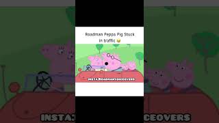 peppa pig roadman stuck in trafic [upl. by Atnahsa369]