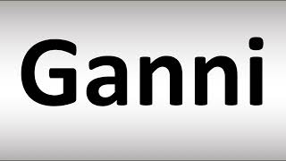 How to Pronounce Ganni [upl. by Dupre529]