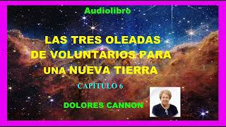 Audiolibro  LAS TRES OLEADAS DE VOLUNTARIOS PARA UNA NUEVA TIERRA  CAPÍTULO 6  Dolores Cannon [upl. by Carlynne]