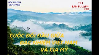 TK1 Bản fullP4 CUỘC ĐỐI ĐẦU GIỮA ĐẶC NHIỆM VIỆT NAM VÀ CIA MỸ ĐỌC CHUYỆN [upl. by Acinor209]