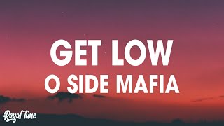 O Side Mafia  Get Low Lyrics [upl. by Allin]