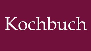 How to Pronounce Kochbuch Cookingbook Correctly in German [upl. by Aivad]