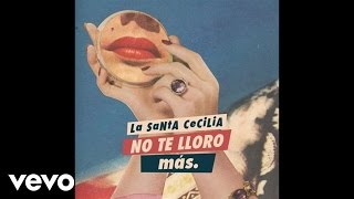 La Santa Cecilia  No Te Lloro Más Audio [upl. by Neltiak]