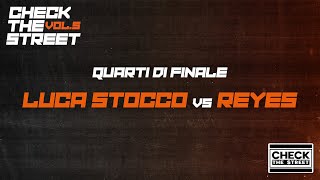 CHECK THE STREET VOL 5  LUCA STOCCO VS REYES QUARTI DI FINALE [upl. by Oiliduab]