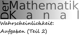 Wahrscheinlichkeit Aufgaben Teil 2  DerMathematikKanal [upl. by Atineg16]