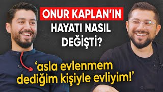 Asla Evlenmem Dediğim Kişiyle Evliyim  Onur Kaplanın Hayatı Nasıl Değişti [upl. by Atinuahs821]